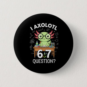 Funny I Axolotl 67 Questions Science Axolotl Boys 2 Inch Round Button