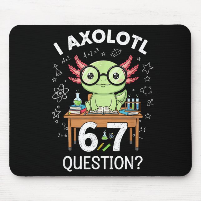 Funny I Axolotl 67 Questions Science Axolotl Boys  Mouse Pad (Front)