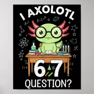 Funny I Axolotl 67 Questions Science Axolotl Boys Poster