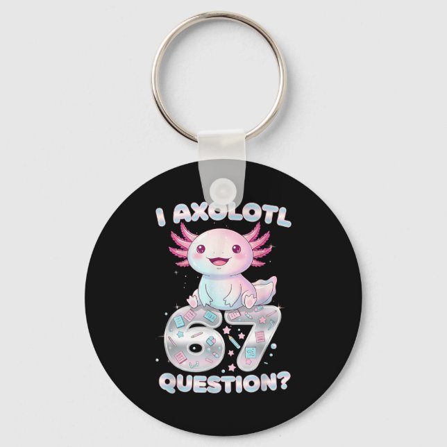 Funny I Axolotl 67 Questions Six Seven Axolotl Boy Keychain (Front)