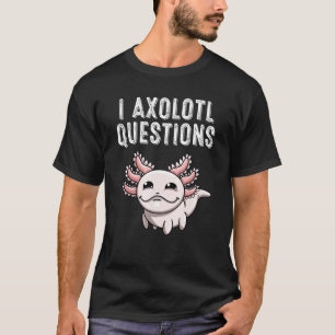 Funny I Axolotl Questions Gift Kids Youths Cool L T-Shirt