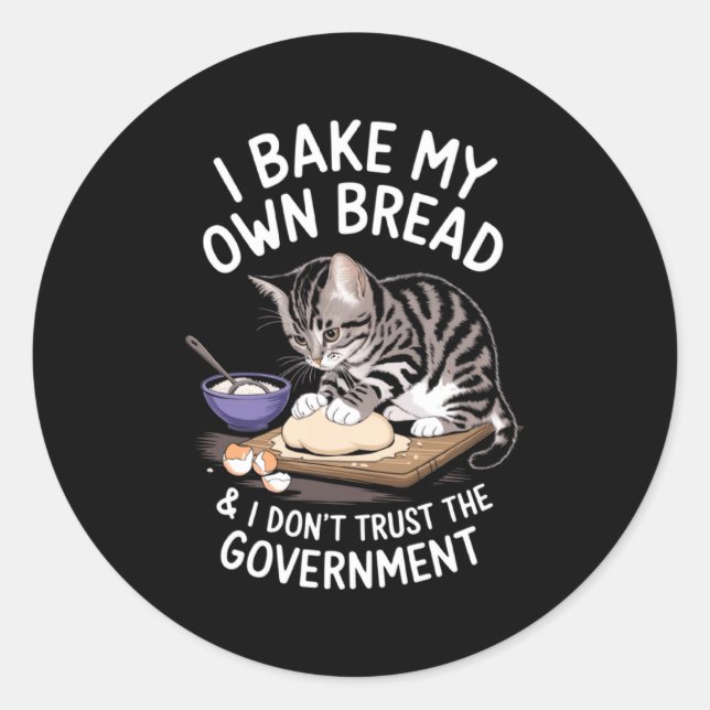 Funny I Bake My Own Bread And Dont Trust The Gove  Classic Round Sticker (Front)