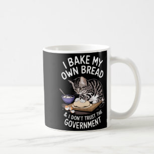 Funny I Bake My Own Bread And Dont Trust The Gove  Coffee Mug
