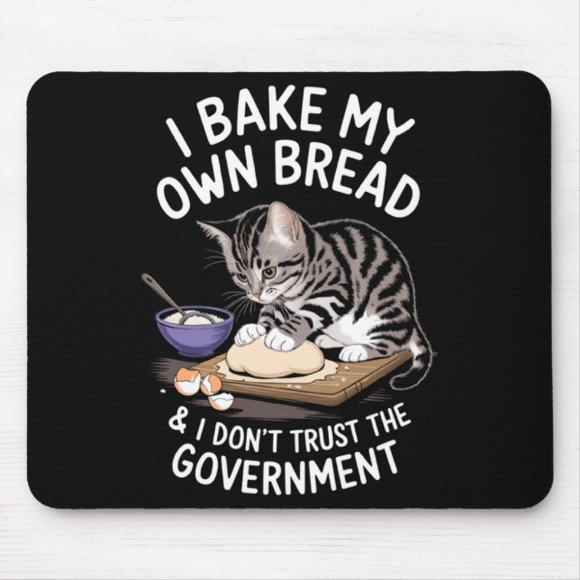 Funny I Bake My Own Bread And Dont Trust The Gove  Mouse Pad (Front)