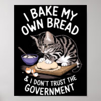 Funny I Bake My Own Bread And Dont Trust The Gove 