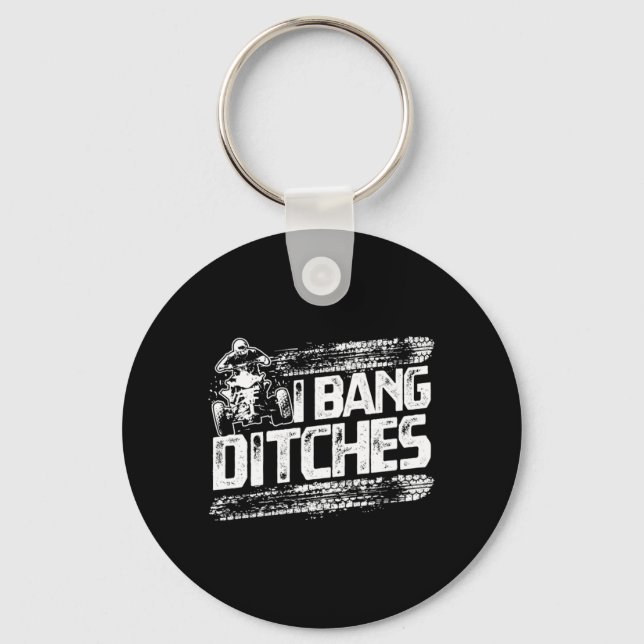 Funny I Bang Ditches Quad ATV Rider Gift Idea Keychain (Front)