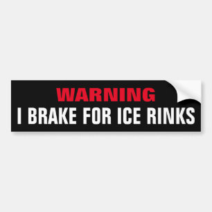 Funny, I Break for Ice Rinks Bumper Sticker