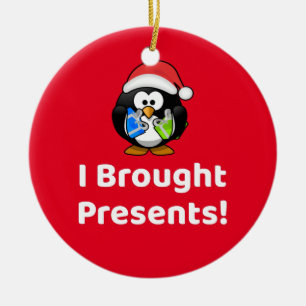 Funny I Brought Presents!   Penguin Ceramic Ornament