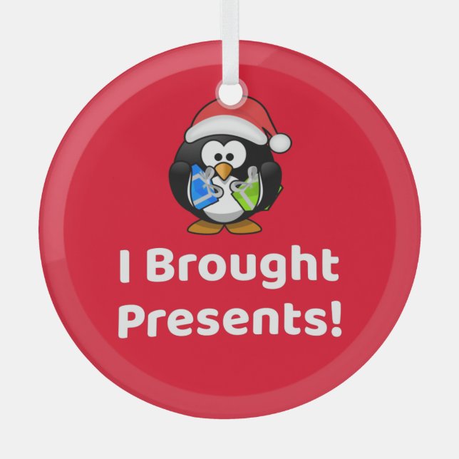Funny I Brought Presents! | Penguin Glass Ornament (Front)