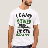 Funny I Came I Mowed I Kicked Grass Lawn Mower