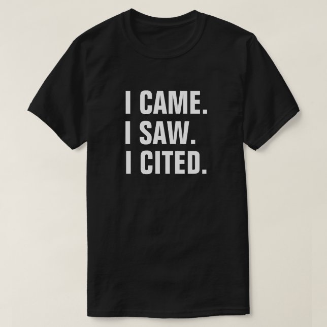 Funny I CAME I SAW I CITED Teacher T-Shirt (Design Front)