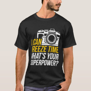 Funny I can Freeze Time Photography Design for Pho T-Shirt