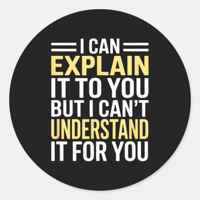 Funny I Can’t Explain It To You - Smart Gag Gift  Classic Round Sticker (Front)