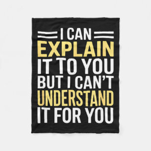 Funny I Can’t Explain It To You - Smart Gag Gift Fleece Blanket