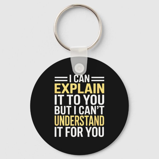Funny I Can’t Explain It To You - Smart Gag Gift  Keychain (Front)