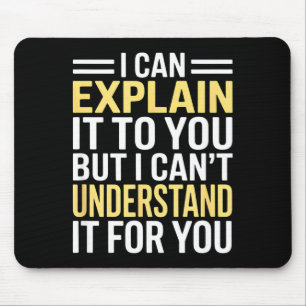 Funny I Can’t Explain It To You - Smart Gag Gift  Mouse Pad