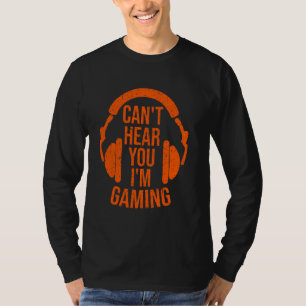 Funny I Can T Hear You Cool Gaming For Men Women G T-Shirt