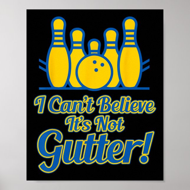 Funny I Can't Believe Its Not Gutter Bowling Team  Poster (Front)