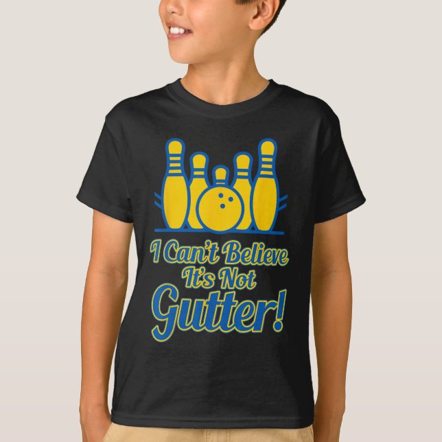Funny I Can't Believe Its Not Gutter Bowling Team  T-Shirt (Front)