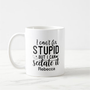 Funny I Can't Fix Stupid But I Can Sedate It Name  Coffee Mug