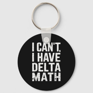 Funny I Can't, I Have Delta Math Problem Games  Keychain