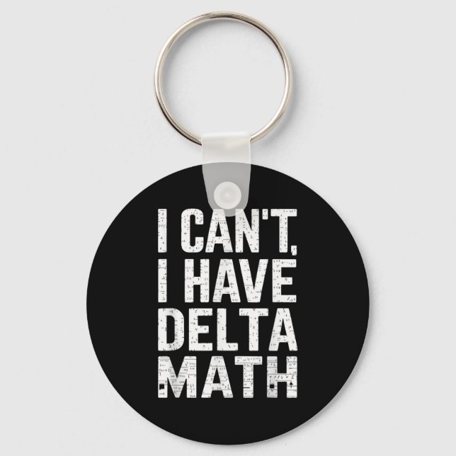 Funny I Can't, I Have Delta Math Problem Games  Keychain (Front)