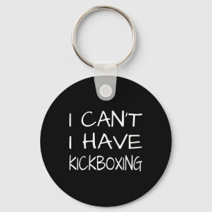 Funny - I Cant I Have Kickboxing Keychain