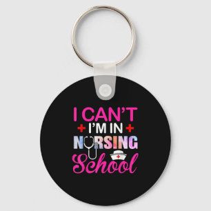Funny I Can't I'm In Nursing School Nurse Student  Keychain