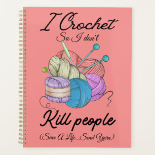 Funny I Crochet Save A Life Yarn Art Planner