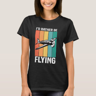 Funny I D Rather Be Flying Airplane Aviation T-Shirt