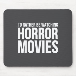 Funny I D Rather Be Watching Horror Movies Mouse Pad