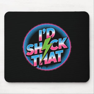 Funny I’d Shock That Quote Electric Humor Paramedi Mouse Pad