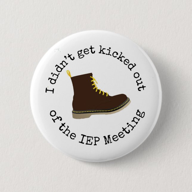Funny I didn't get kicked out of the IEP meeting 2 Inch Round Button (Front)