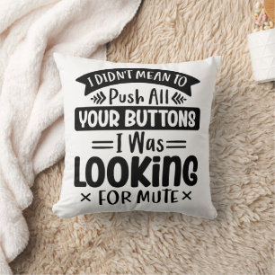 Funny I Didn't Mean To Push All Your Buttons Throw Pillow