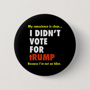 Funny I Didn't Vote For Trump Tee Shirt  2 Inch Round Button
