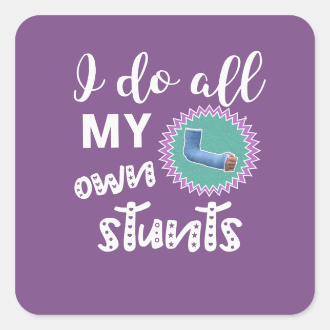 Funny I Do all My Own Stunts Broken arm girls Square Sticker (Front)