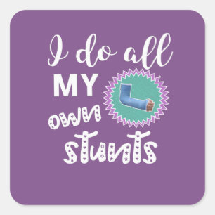 Funny I Do all My Own Stunts Broken arm girls Square Sticker