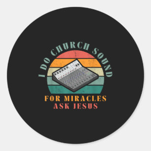 Funny I Do Church Sound For Miracles Ask Jesus O T Classic Round Sticker