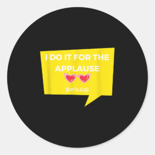 Funny I Do It For The Applause Graphic Jacket Joke Classic Round Sticker