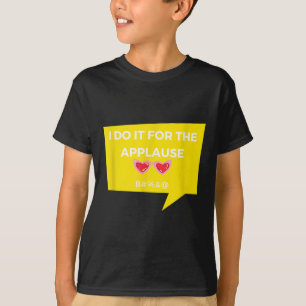 Funny I Do It For The Applause Graphic Jacket Joke T-Shirt