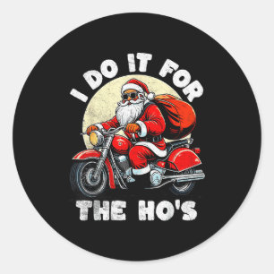 Funny I Do It For The Ho's Christmas Biker Santa M Classic Round Sticker