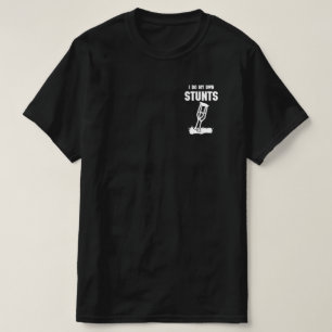 Funny I Do My Own Stunts Broken Leg Get Well Gift T-Shirt