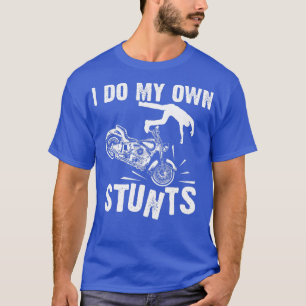 Funny I Do My Own Stunts Cool Motorcycle Gift For  T-Shirt