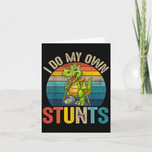 Funny I Do My Own Stunts Dinosaur Surgery Injured Card