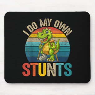 Funny I Do My Own Stunts Dinosaur Surgery Injured Mouse Pad