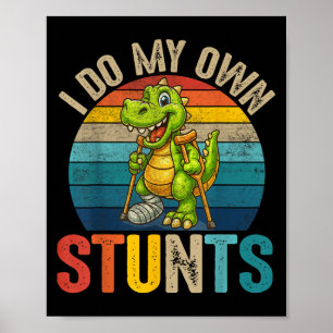Funny I Do My Own Stunts Dinosaur Surgery Injured  Poster