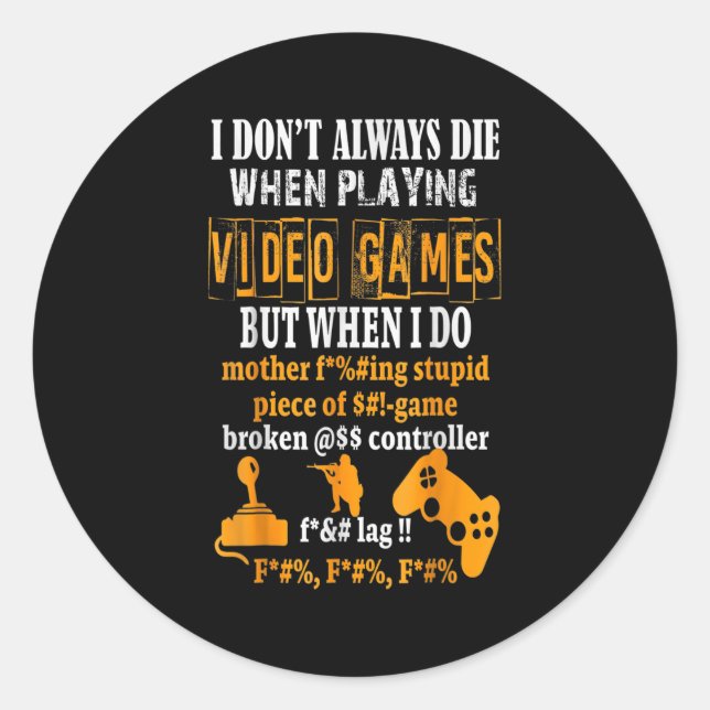 Funny I Don't Always Die In Video Games But When I Classic Round Sticker (Front)