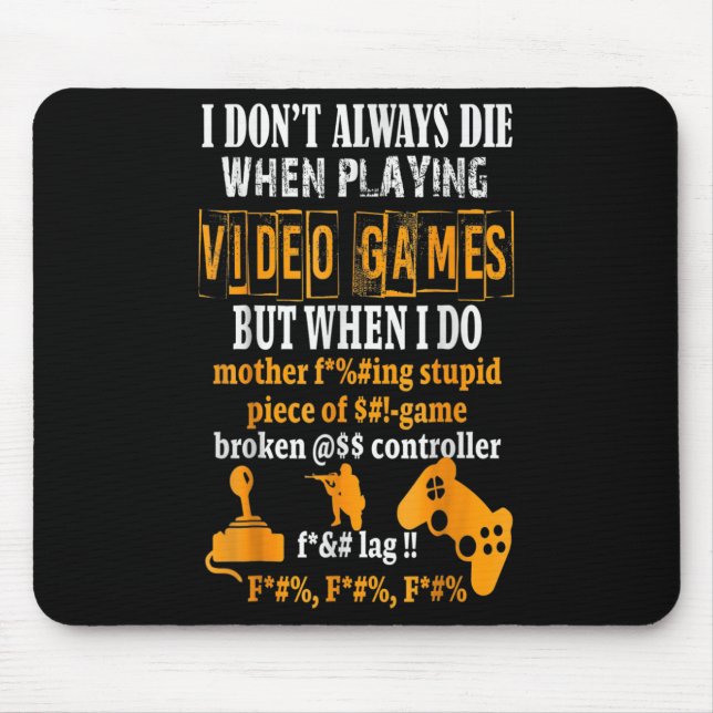 Funny I Don't Always Die In Video Games But When I Mouse Pad (Front)