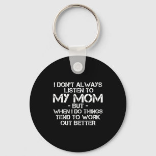 Funny I Don't Always Listen To My Mom Keychain