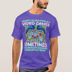 Funny I Dont Always Play Video Games Gift Boys ns T-Shirt